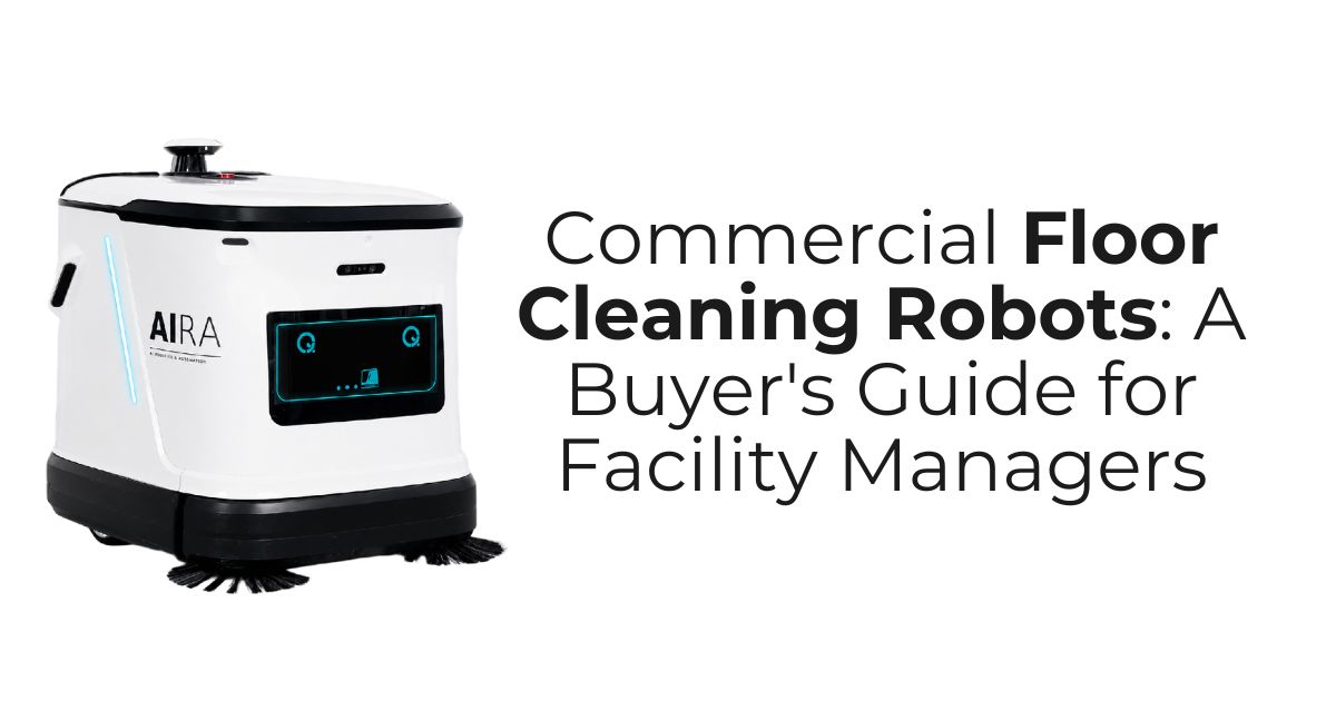 Commercial Floor Cleaning Robots A Buyer's Guide for Facility Managers